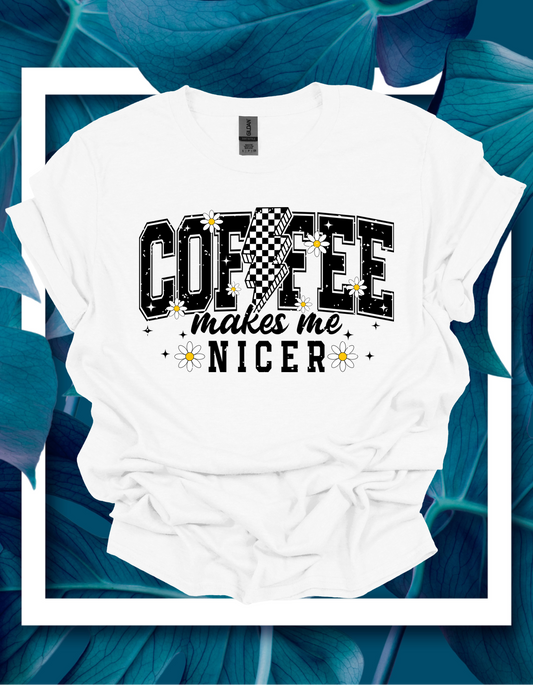 Coffee Makes me Nicer Shirt